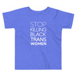Load image into Gallery viewer, STOP KILLING BLACK TRANS WOMEN toddler shirt