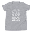 Load image into Gallery viewer, STOP KILLING BLACK TRANS WOMEN youth shirt