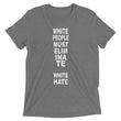 Load image into Gallery viewer, WHITE PEOPLE MUST ELIMINATE WHITE HATE shirt