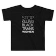 Load image into Gallery viewer, STOP KILLING BLACK TRANS WOMEN toddler shirt