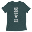 Load image into Gallery viewer, WHITE PEOPLE MUST ELIMINATE WHITE HATE shirt