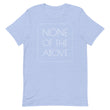 Load image into Gallery viewer, NONE OF THE ABOVE shirt