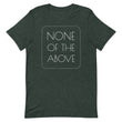 Load image into Gallery viewer, NONE OF THE ABOVE shirt
