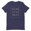 Load image into Gallery viewer, NONE OF THE ABOVE shirt