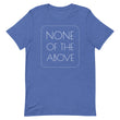 Load image into Gallery viewer, NONE OF THE ABOVE shirt
