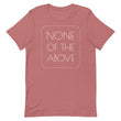 Load image into Gallery viewer, NONE OF THE ABOVE shirt