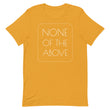 Load image into Gallery viewer, NONE OF THE ABOVE shirt