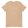 Load image into Gallery viewer, NONE OF THE ABOVE shirt