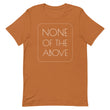 Load image into Gallery viewer, NONE OF THE ABOVE shirt