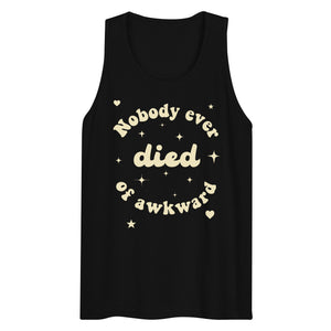 NOBODY EVER DIED OF AWKWARD tank top