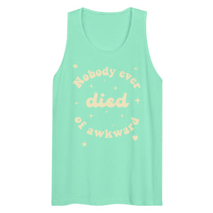 NOBODY EVER DIED OF AWKWARD tank top