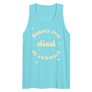 NOBODY EVER DIED OF AWKWARD tank top