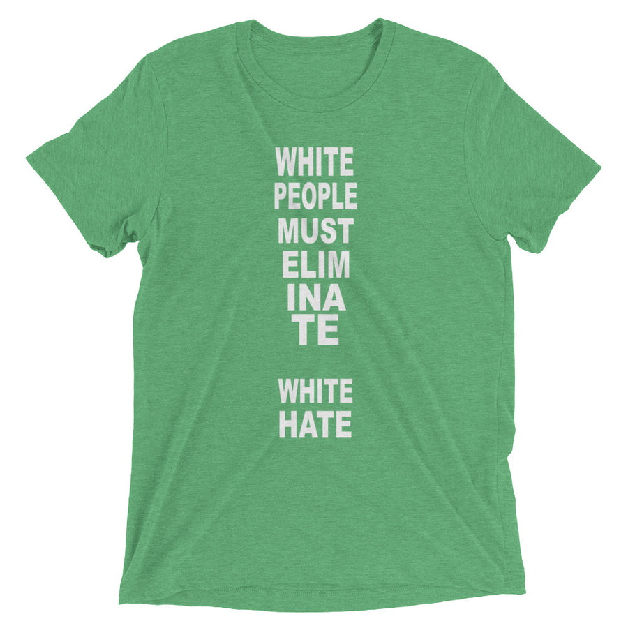 WHITE PEOPLE MUST ELIMINATE WHITE HATE shirt