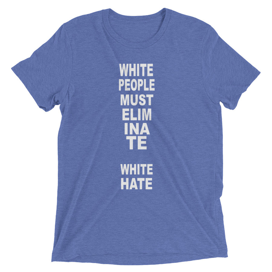 WHITE PEOPLE MUST ELIMINATE WHITE HATE shirt