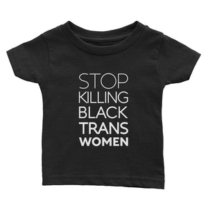 STOP KILLING BLACK TRANS WOMEN infant shirt