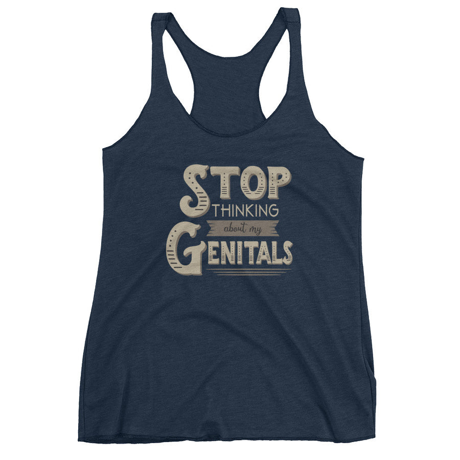 STOP THINKING ABOUT MY GENITALS racerback