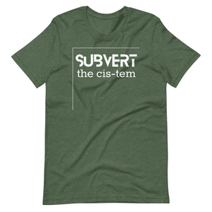 SUBVERT THE CIS-TEM shirt