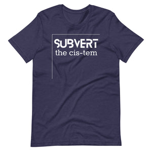 SUBVERT THE CIS-TEM shirt