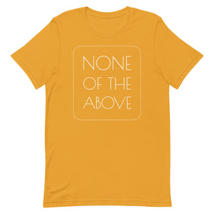 NONE OF THE ABOVE shirt